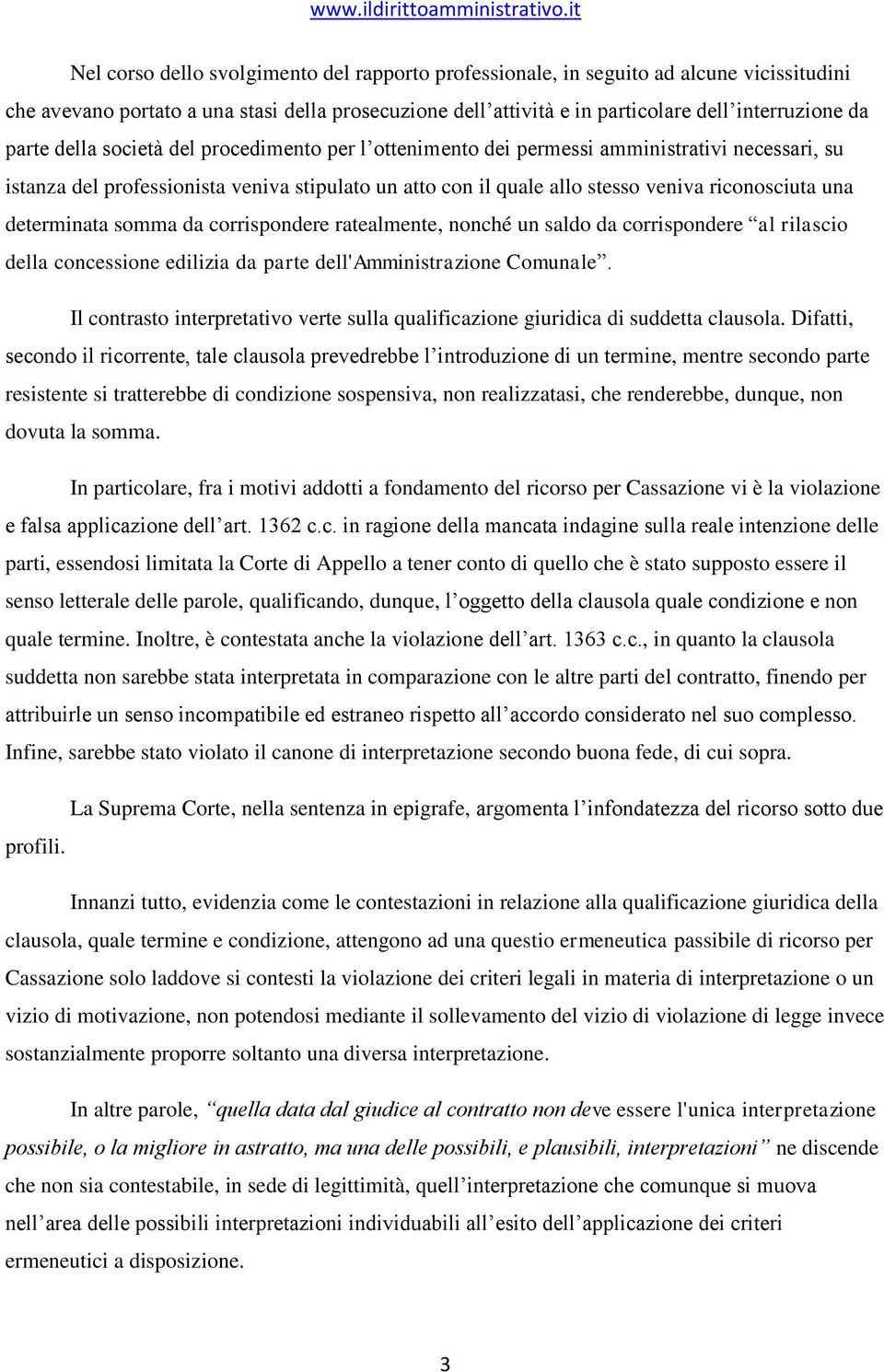 determinata somma da corrispondere ratealmente, nonché un saldo da corrispondere al rilascio della concessione edilizia da parte dell'amministrazione Comunale.