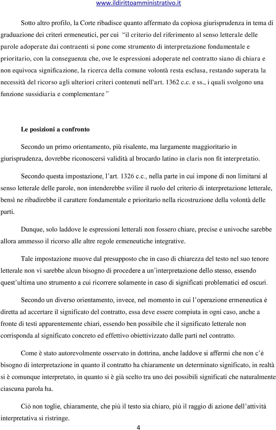 significazione, la ricerca della comune volontà resta esclusa, restando superata la necessità del ricorso agli ulteriori criteri contenuti nell'art. 1362 c.c. e ss.