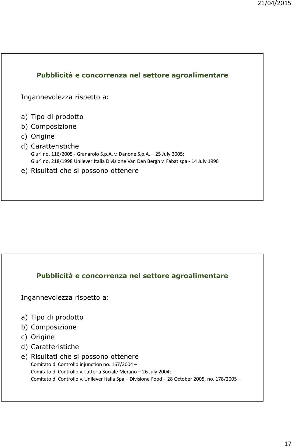 Fabatspa -14 July1998 e) Risultati che si possono ottenere Ingannevolezza rispetto a: a) Tipo di prodotto b) Composizione c) Origine d) Caratteristiche