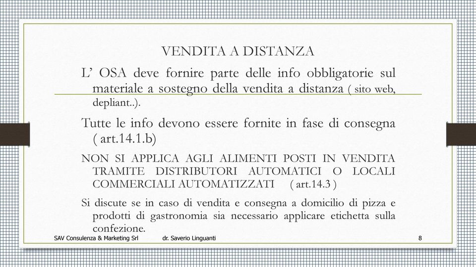 .1.b) NON SI APPLICA AGLI ALIMENTI POSTI IN VENDITA TRAMITE DISTRIBUTORI AUTOMATICI O LOCALI COMMERCIALI AUTOMATIZZATI ( art.14.