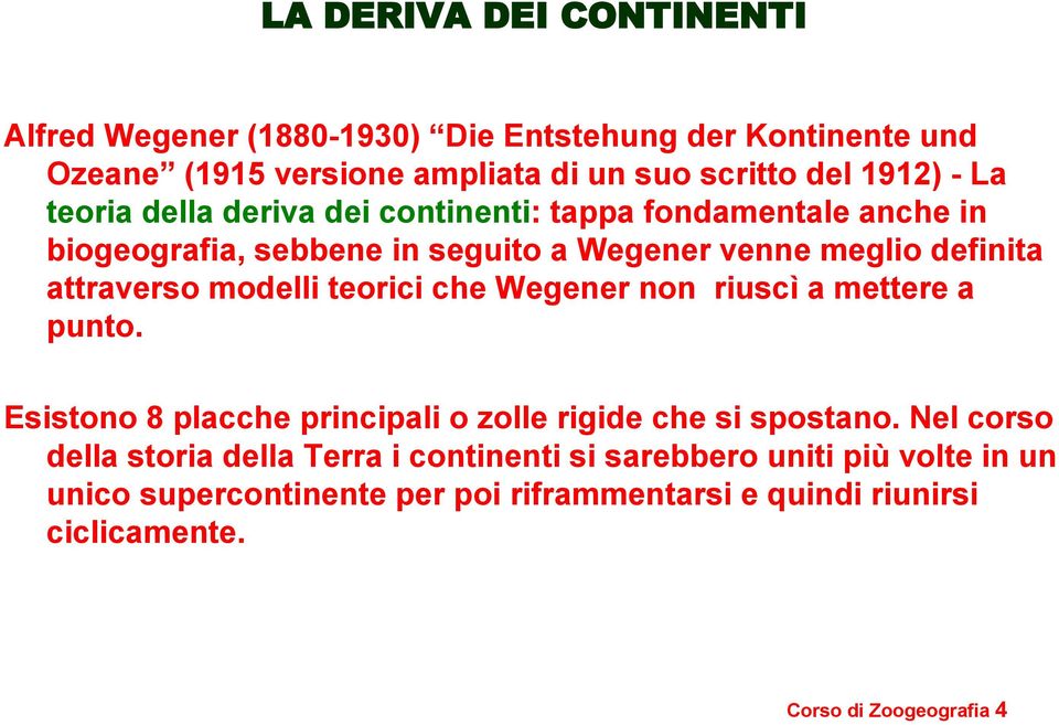 modelli teorici che Wegener non riuscì a mettere a punto. Esistono 8 placche principali o zolle rigide che si spostano.