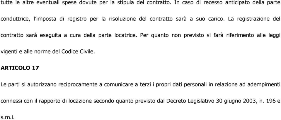 La registrazione del contratto sarà eseguita a cura della parte locatrice.