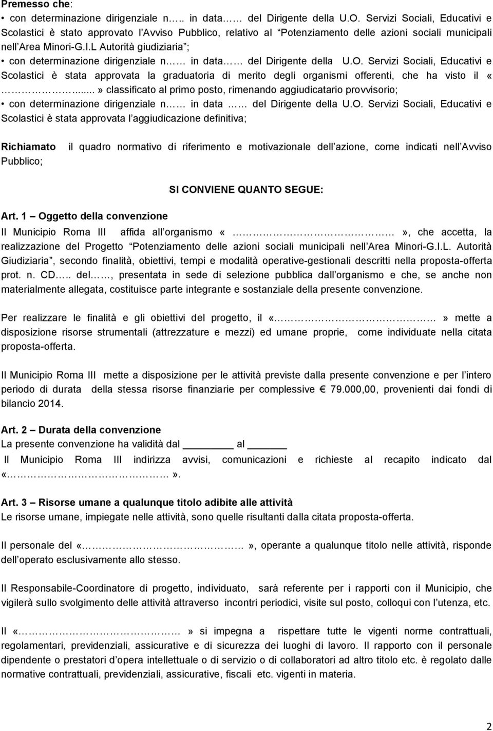 L Autorità giudiziaria ; con determinazione dirigenziale n in data del Dirigente della U.O.