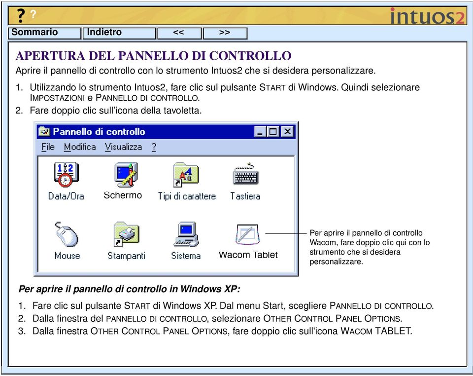Schermo Wacom Tablet Per aprire il pannello di controllo Wacom, fare doppio clic qui con lo strumento che si desidera personalizzare. Per aprire il pannello di controllo in Windows XP: 1.