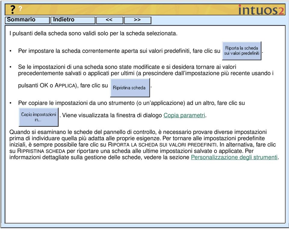 o APPLICA), fare clic su. Per copiare le impostazioni da uno strumento (o un applicazione) ad un altro, fare clic su. Viene visualizzata la finestra di dialogo Copia parametri.