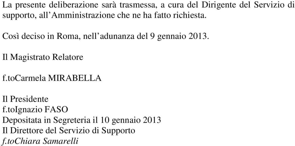 Così deciso in Roma, nell adunanza del 9 gennaio 2013. Il Magistrato Relatore f.