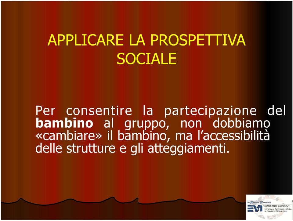 gruppo, non dobbiamo «cambiare» il bambino,