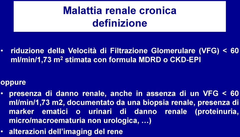 di un VFG < 60 ml/min/1,73 m2, documentato da una biopsia renale, presenza di marker ematici o