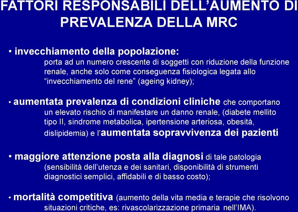 II, sindrome metabolica, ipertensione arteriosa, obesità, dislipidemia) e l aumentata sopravvivenza dei pazienti maggiore attenzione posta alla diagnosi di tale patologia (sensibilità dell utenza e