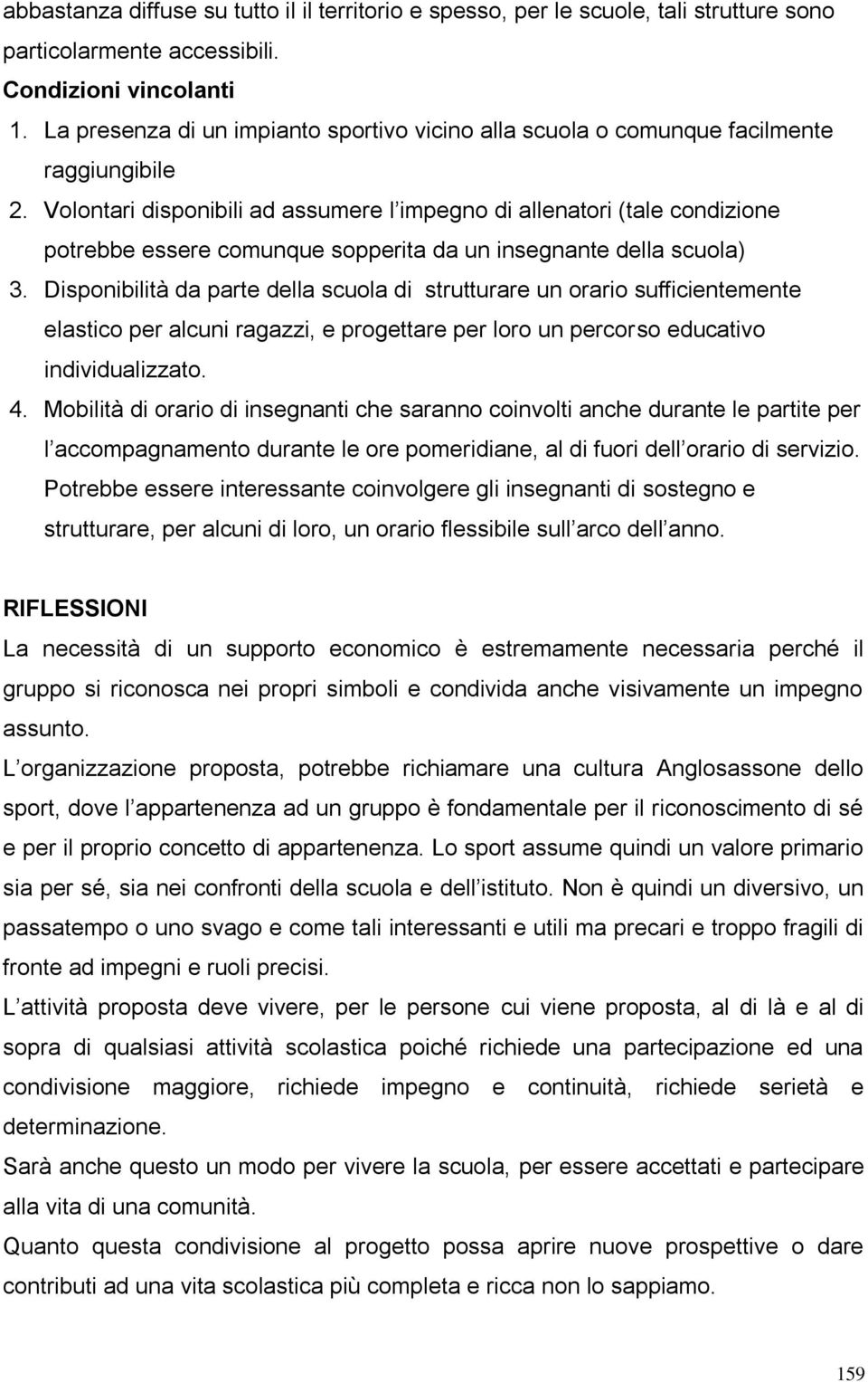 Volontari disponibili ad assumere l impegno di allenatori (tale condizione potrebbe essere comunque sopperita da un insegnante della scuola) 3.