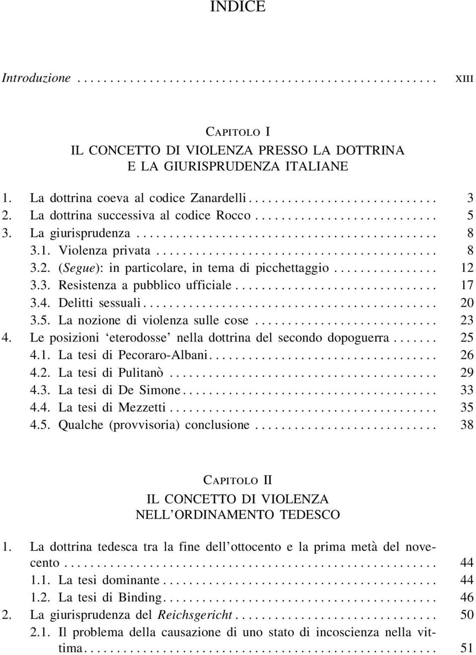 .. 23 4. Le posizioni `eterodosse' nella dottrina del secondo dopoguerra....... 25 4.1. La tesi di Pecoraro-Albani... 26 4.2. La tesi di PulitanoÁ... 29 4.3. La tesi di De Simone... 33 4.4. La tesi di Mezzetti.