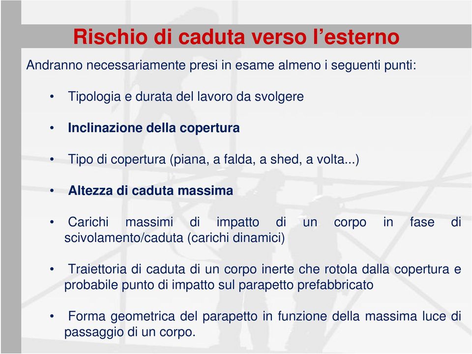 ..) Altezza di caduta massima Carichi massimi di impatto di un corpo in fase di scivolamento/caduta (carichi dinamici) Traiettoria di