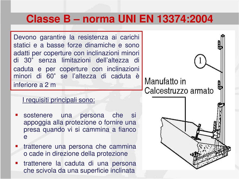 inferiore a 2 m I requisiti principali sono: sostenere una persona che si appoggia alla protezione o fornire una presa quando vi si cammina a