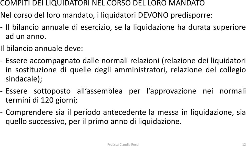 Il bilancio annuale deve: - Essere accompagnato dalle normali relazioni (relazione dei liquidatori in sostituzione di quelle degli amministratori,