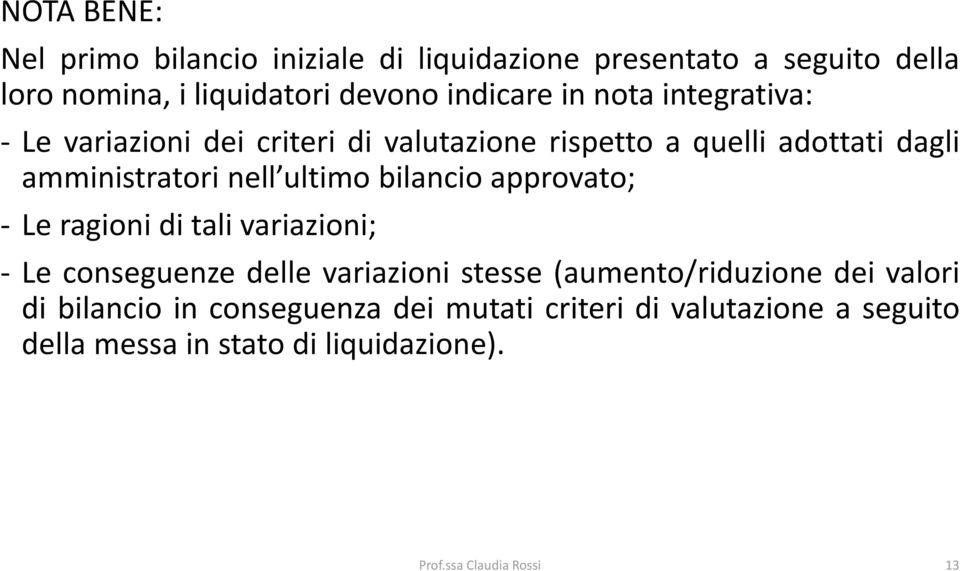 bilancio approvato; - Le ragioni di tali variazioni; - Le conseguenze delle variazioni stesse (aumento/riduzione dei valori di