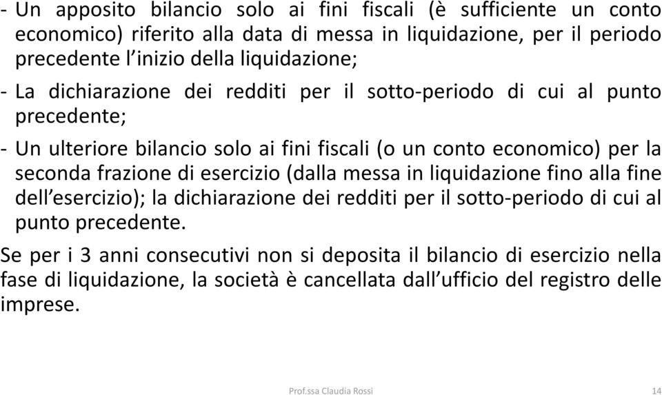 seconda frazione di esercizio (dalla messa in liquidazione fino alla fine dell esercizio); la dichiarazione dei redditi per il sotto-periodo di cui al punto precedente.