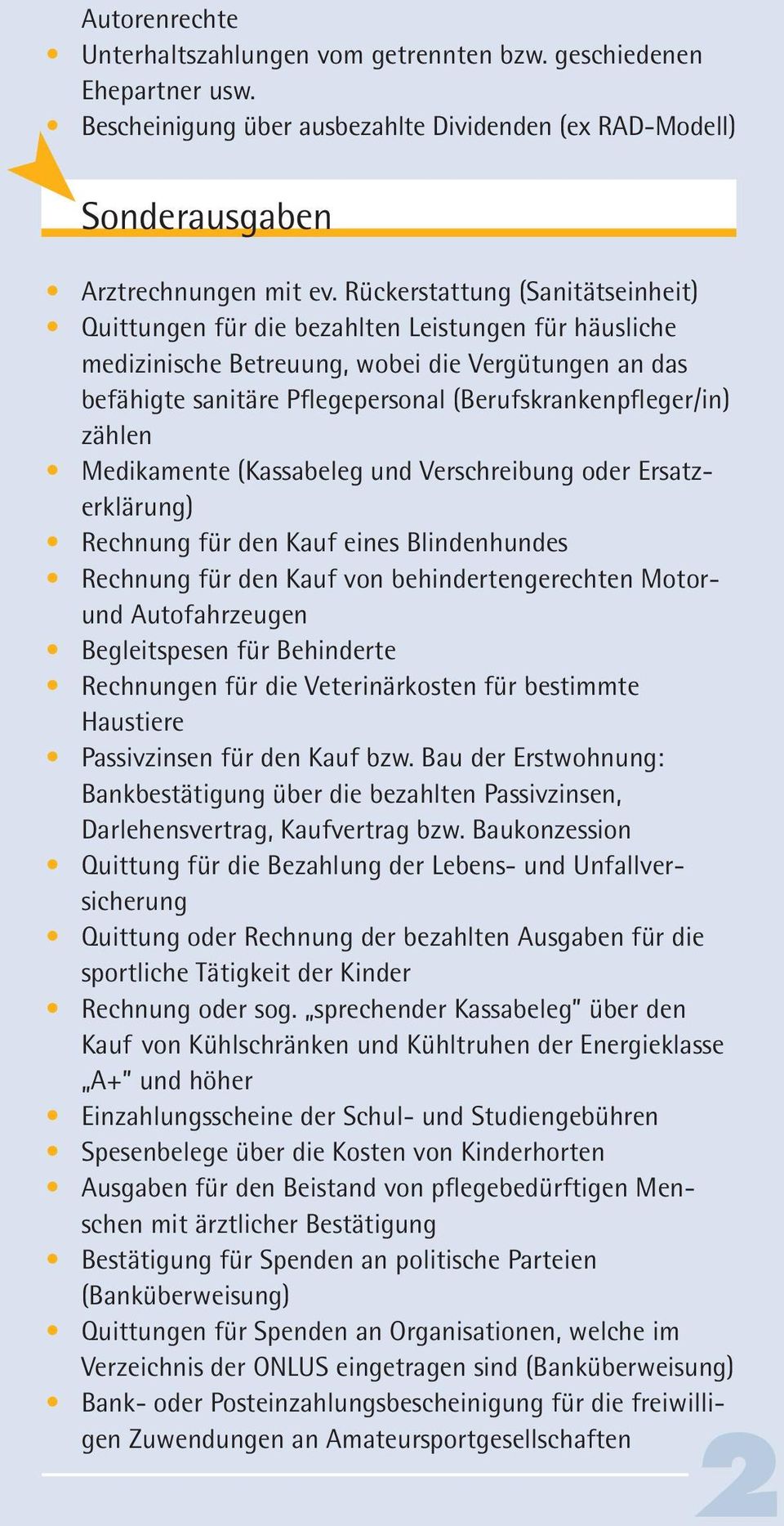 zählen Medikamente (Kassabeleg und Verschreibung oder Ersatzerklärung) Rechnung für den Kauf eines Blindenhundes Rechnung für den Kauf von behindertengerechten Motorund Autofahrzeugen Begleitspesen