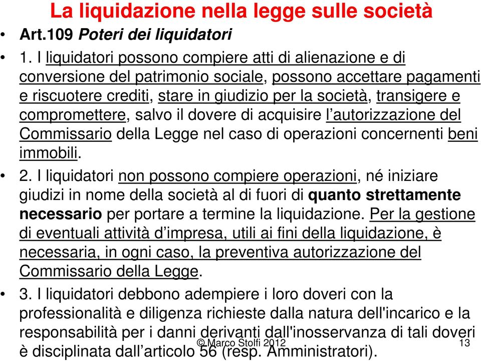 compromettere, salvo il dovere di acquisire l autorizzazione del Commissario della Legge nel caso di operazioni concernenti beni immobili. 2.