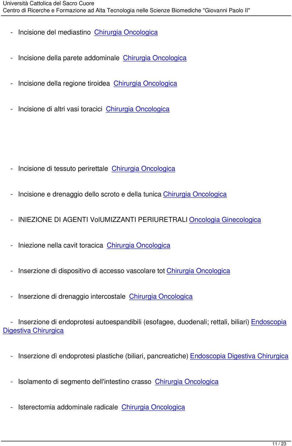 Oncologia Ginecologica - Iniezione nella cavit toracica Chirurgia Oncologica - Inserzione di dispositivo di accesso vascolare tot Chirurgia Oncologica - Inserzione di drenaggio intercostale Chirurgia