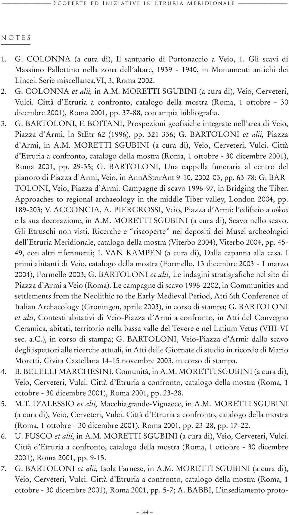 Città d Etruria a confronto, catalogo della mostra (Roma, 1 ottobre - 30 dicembre 2001), Roma 2001, pp. 37-88, con ampia bibliografia. 3. G. BARTOLONI, F.