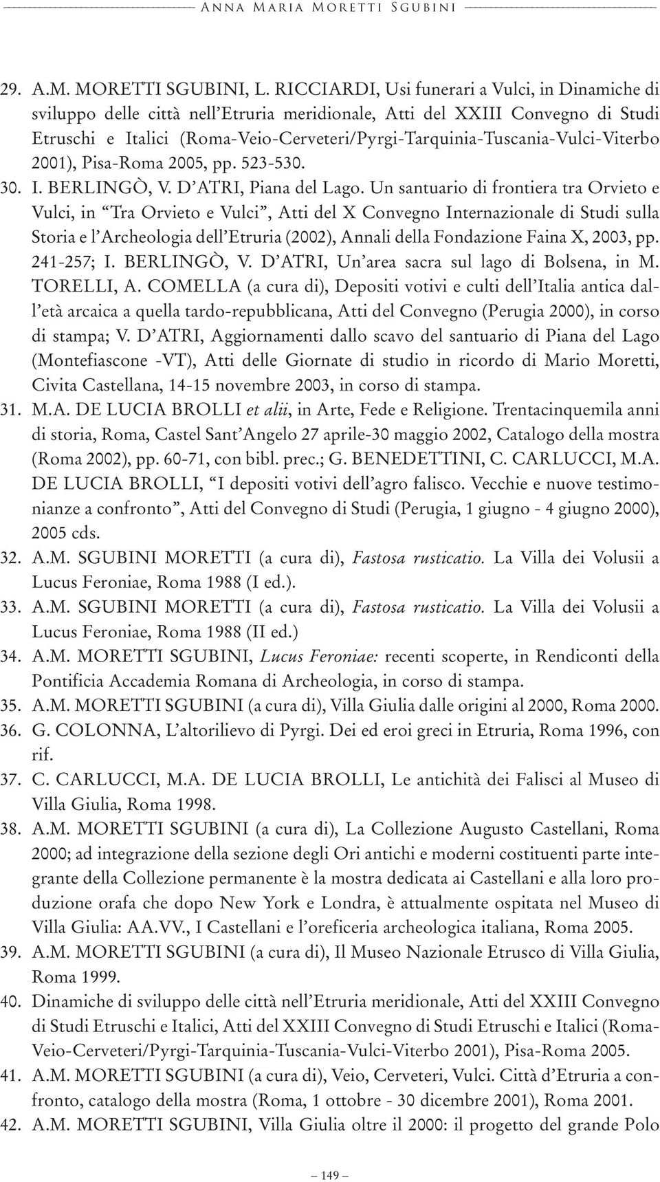 (Roma-Veio-Cerveteri/Pyrgi-Tarquinia-Tuscania-Vulci-Viterbo 2001), Pisa-Roma 2005, pp. 523-530. 30. I. BERLINGÒ, V. D ATRI, Piana del Lago.