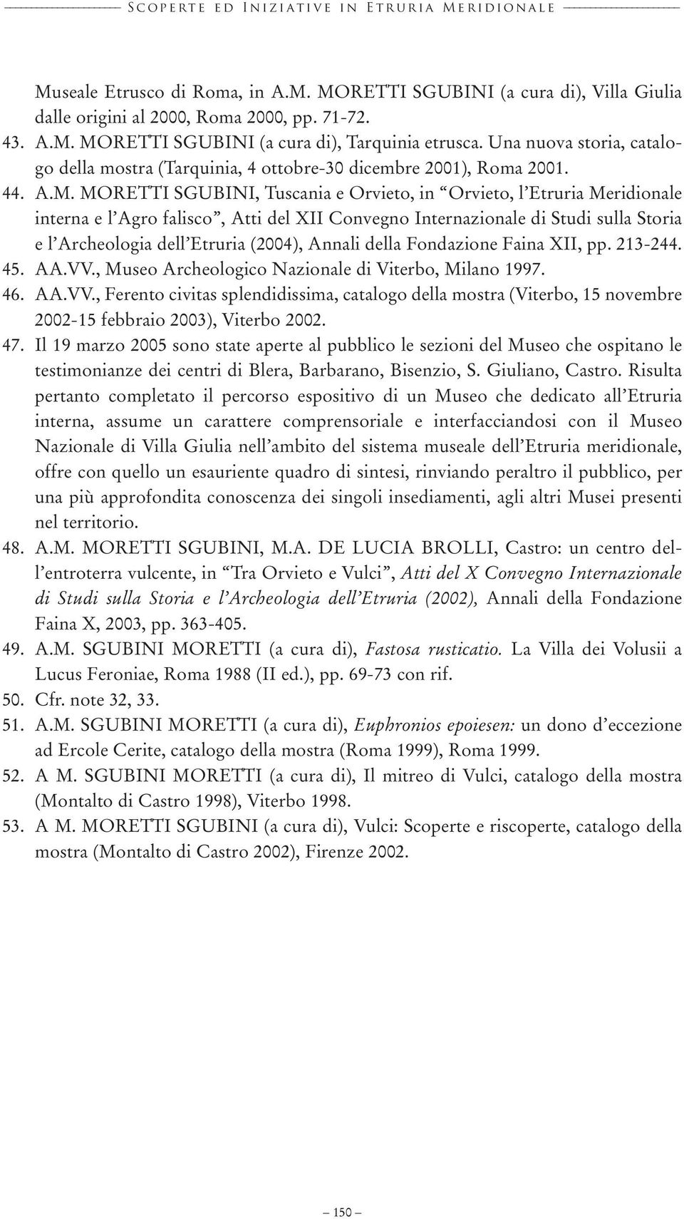 MORETTI SGUBINI (a cura di), Tarquinia etrusca. Una nuova storia, catalogo della mostra (Tarquinia, 4 ottobre-30 dicembre 2001), Roma 2001. 44. A.M. MORETTI SGUBINI, Tuscania e Orvieto, in Orvieto, l