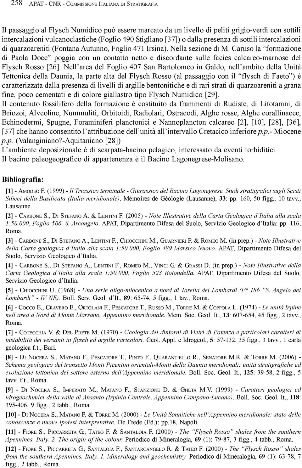 Caruso la formazione di Paola Doce poggia con un contatto netto e discordante sulle facies calcareo-marnose del Flysch Rosso [26].