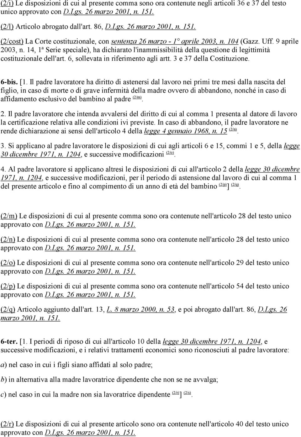 14, 1ª Serie speciale), ha dichiarato l'inammissibilità della questione di legittimità costituzionale dell'art. 6, sollevata in riferimento agli artt. 3 e 37 della Costituzione. 6-bis. [1.