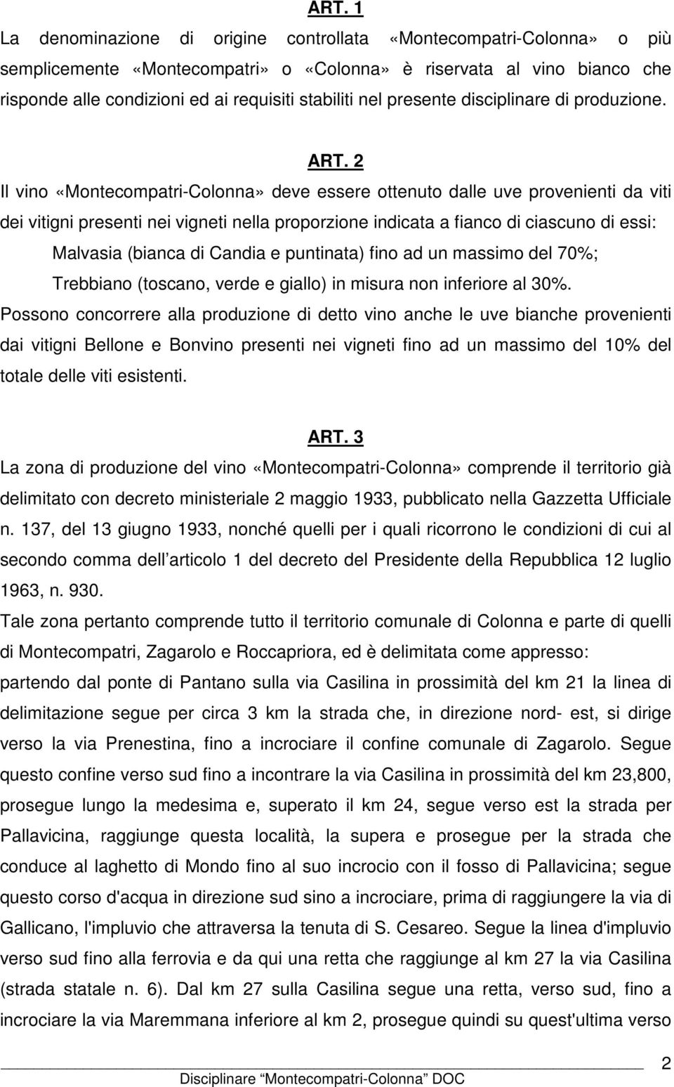 2 Il vino «Montecompatri-Colonna» deve essere ottenuto dalle uve provenienti da viti dei vitigni presenti nei vigneti nella proporzione indicata a fianco di ciascuno di essi: Malvasia (bianca di