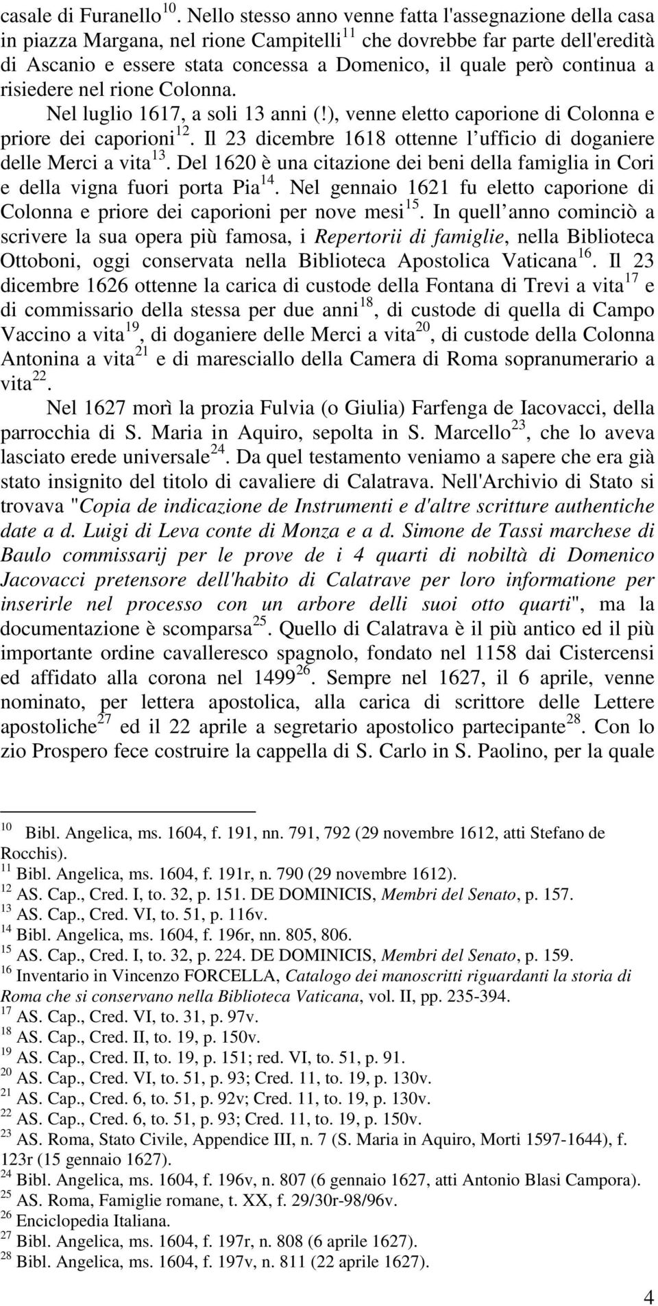 continua a risiedere nel rione Colonna. Nel luglio 1617, a soli 13 anni (!), venne eletto caporione di Colonna e priore dei caporioni 12.