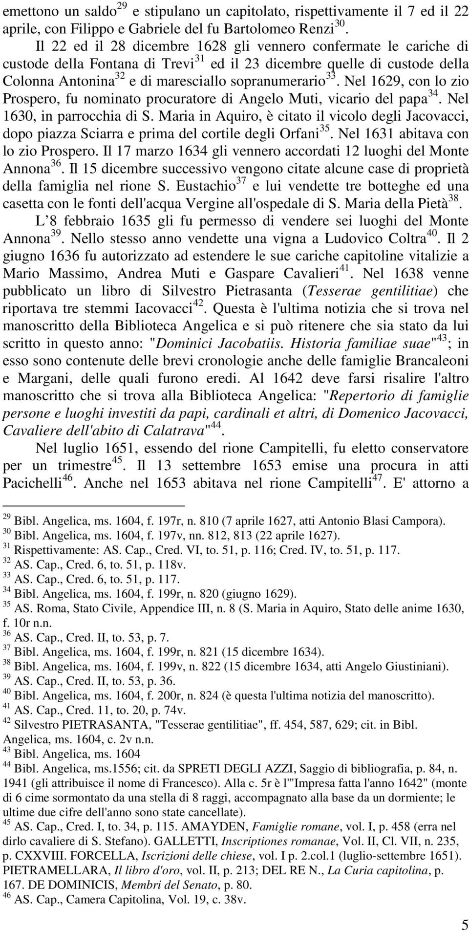 Nel 1629, con lo zio Prospero, fu nominato procuratore di Angelo Muti, vicario del papa 34. Nel 1630, in parrocchia di S.