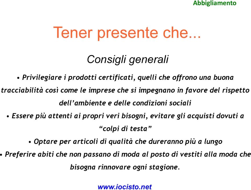 propri veri bisogni, evitare gli acquisti dovuti a colpi di testa Optare per articoli di qualità che dureranno