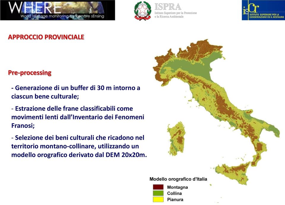 dall Inventario dei Fenomeni Franosi; - Selezione dei beni culturali che ricadono nel