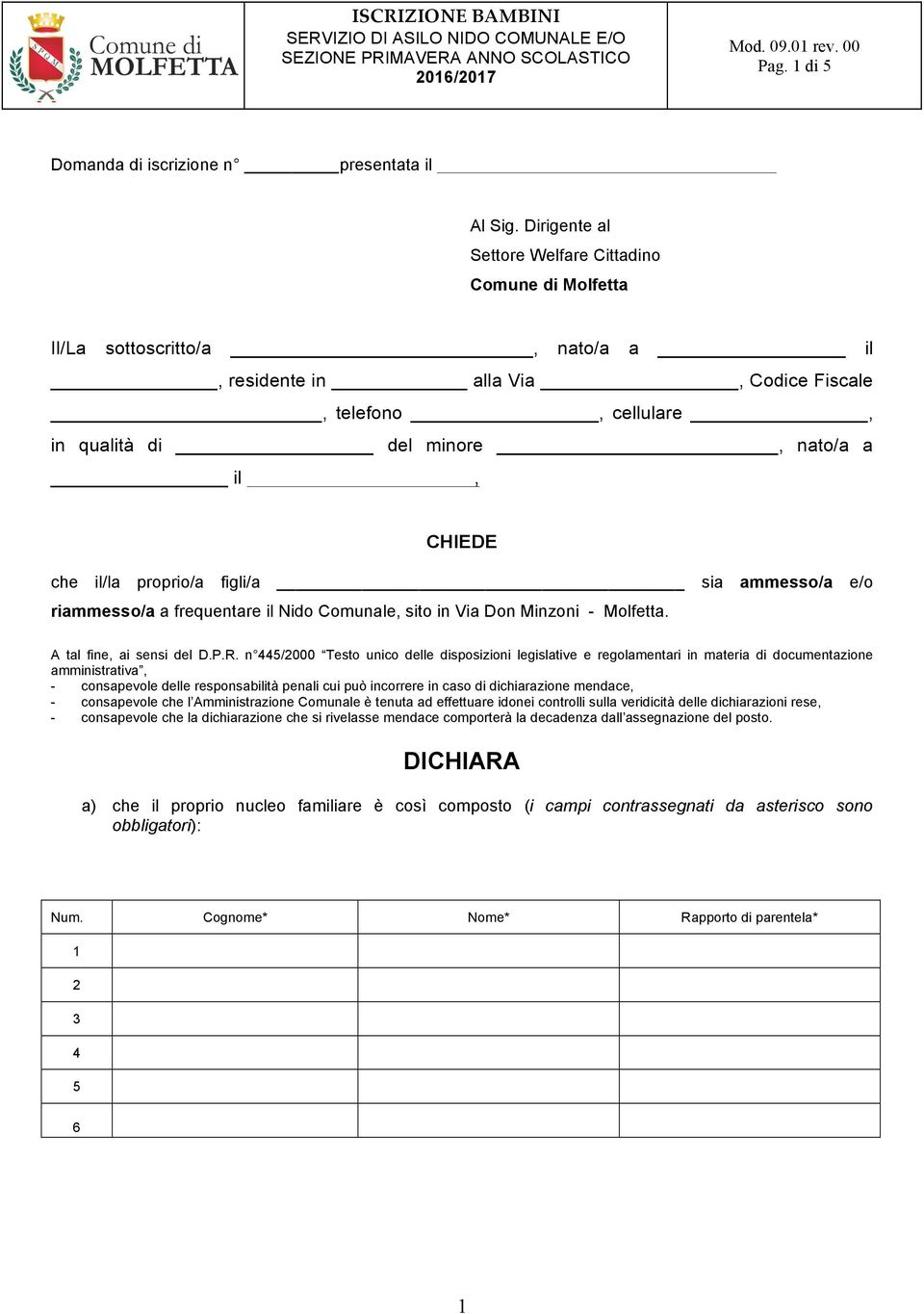 che il/la proprio/a figli/a sia ammesso/a e/o riammesso/a a frequentare il Nido Comunale, sito in Via Don Minzoni - Molfetta. A tal fine, ai sensi del D.P.R.