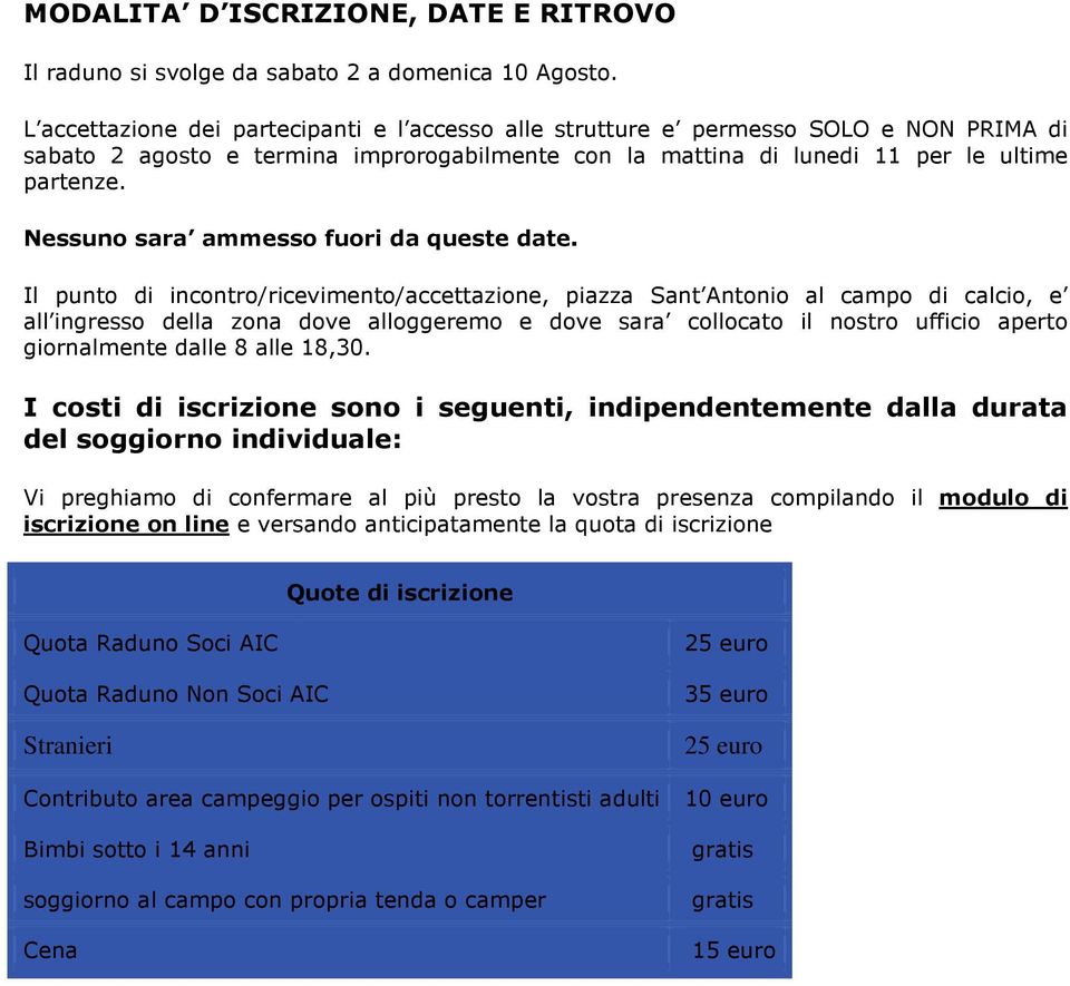 Nessuno sara ammesso fuori da queste date.