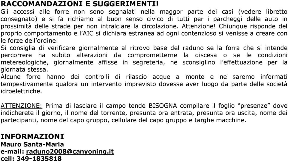 per non intralciare la circolazione. Attenzione! Chiunque risponde del proprio comportamento e l AIC si dichiara estranea ad ogni contenzioso si venisse a creare con le forze dell ordine!