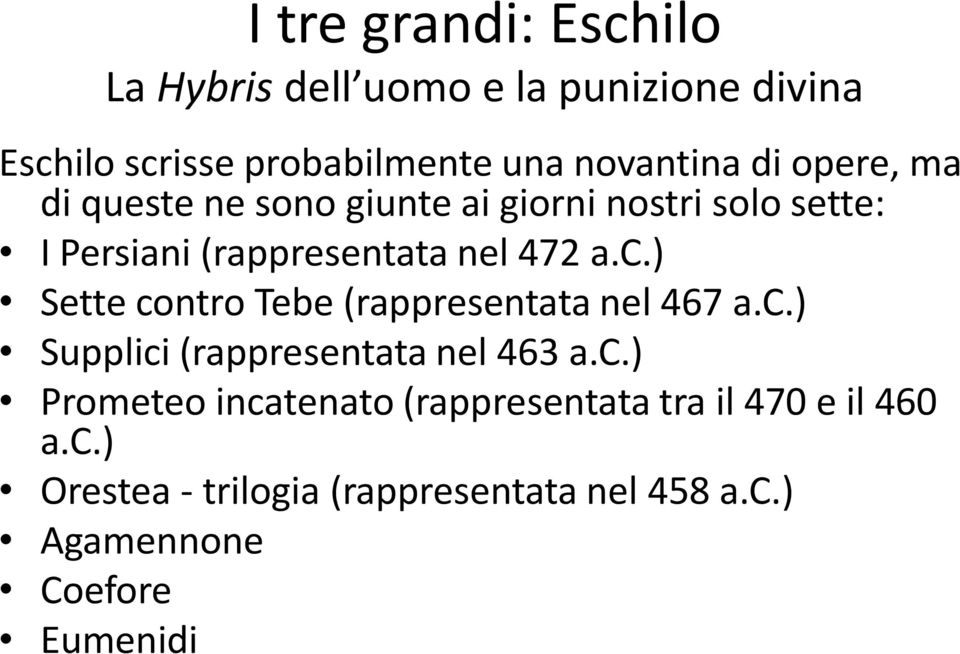 ) Sette contro Tebe (rappresentata nel 467 a.c.) Supplici (rappresentata nel 463 a.c.) Prometeo incatenato (rappresentata tra il 470 e il 460 a.