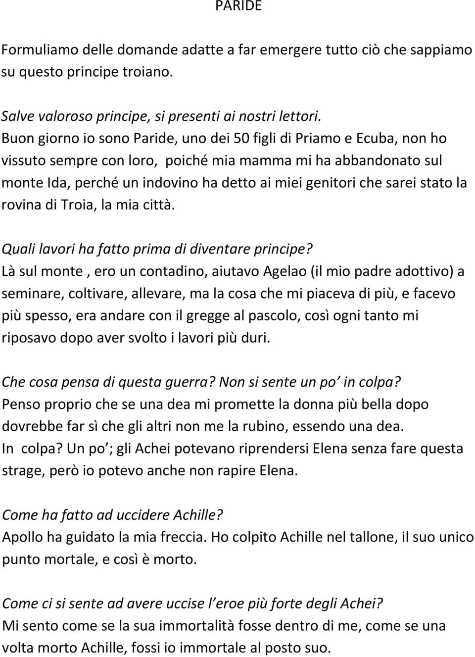 sarei stato la rovina di Troia, la mia città. Quali lavori ha fatto prima di diventare principe?