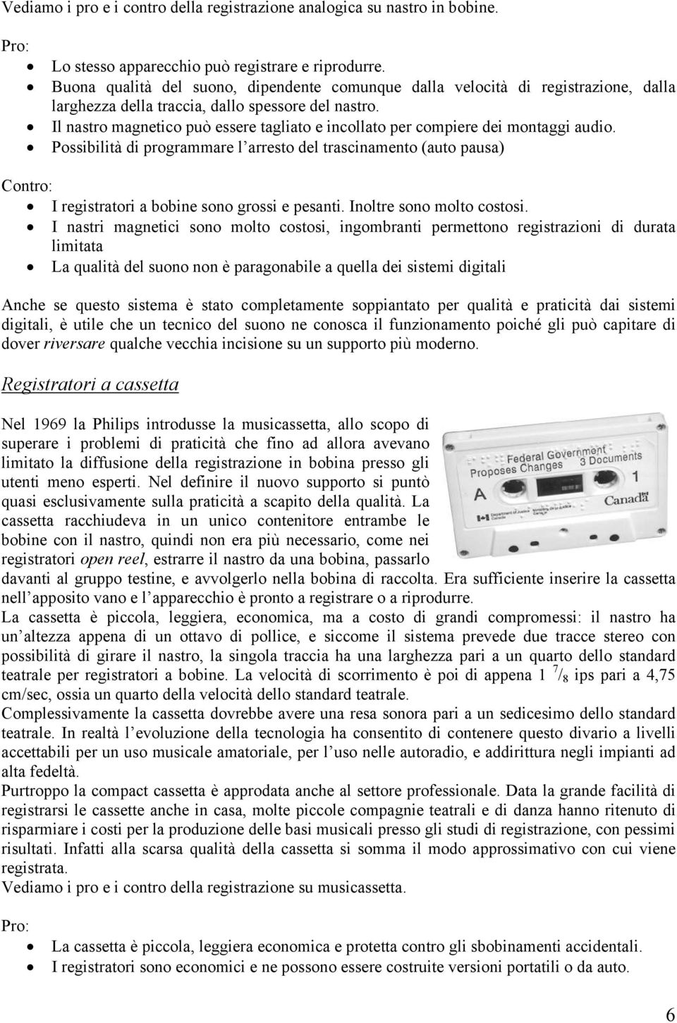 Il nastro magnetico può essere tagliato e incollato per compiere dei montaggi audio.