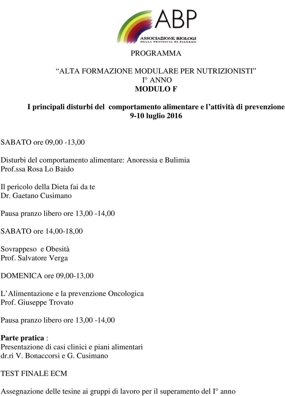 ssa Rosa Lo Baido Il pericolo della Dieta fai da te SABATO ore 14,00-18,00 Sovrappeso e Obesità Prof.