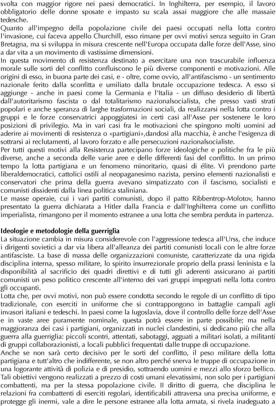 in misura crescente nell'europa occupata dalle forze dell'asse, sino a dar vita a un movimento di vastissime dimensioni.