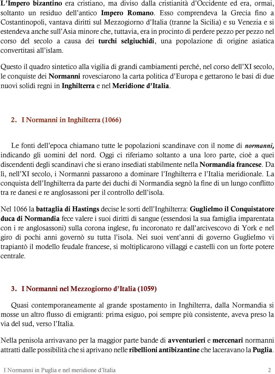 perdere pezzo per pezzo nel corso del secolo a causa dei turchi selgiuchidi, una popolazione di origine asiatica convertitasi all islam.