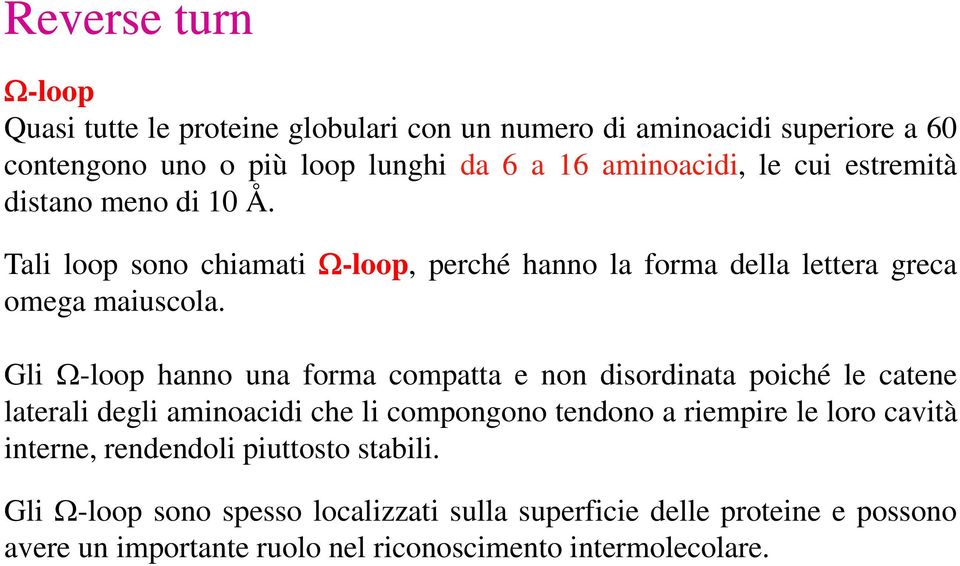 Gli Ω-loop hanno una forma compatta e non disordinata poiché le catene laterali degli aminoacidi che li compongono tendono a riempire le loro cavità