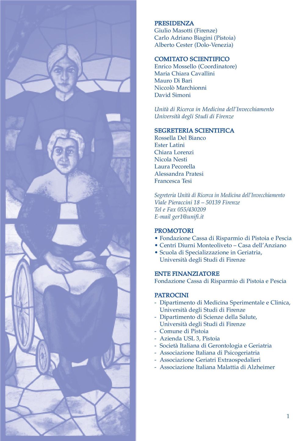 Pecorella Alessandra Pratesi Francesca Tesi Segreteria Unità di Ricerca in Medicina dell Invecchiamento Viale Pieraccini 18 50139 Firenze Tel e Fax 055/430209 E-mail ger1@unifi.