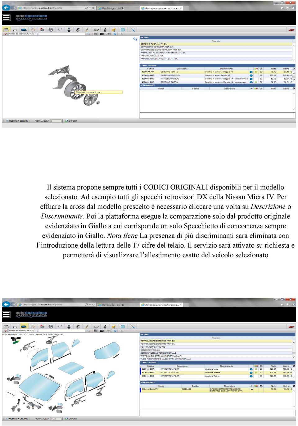 Poi la piattaforma esegue la comparazione solo dal prodotto originale evidenziato in Giallo a cui corrisponde un solo Specchietto di concorrenza sempre evidenziato in