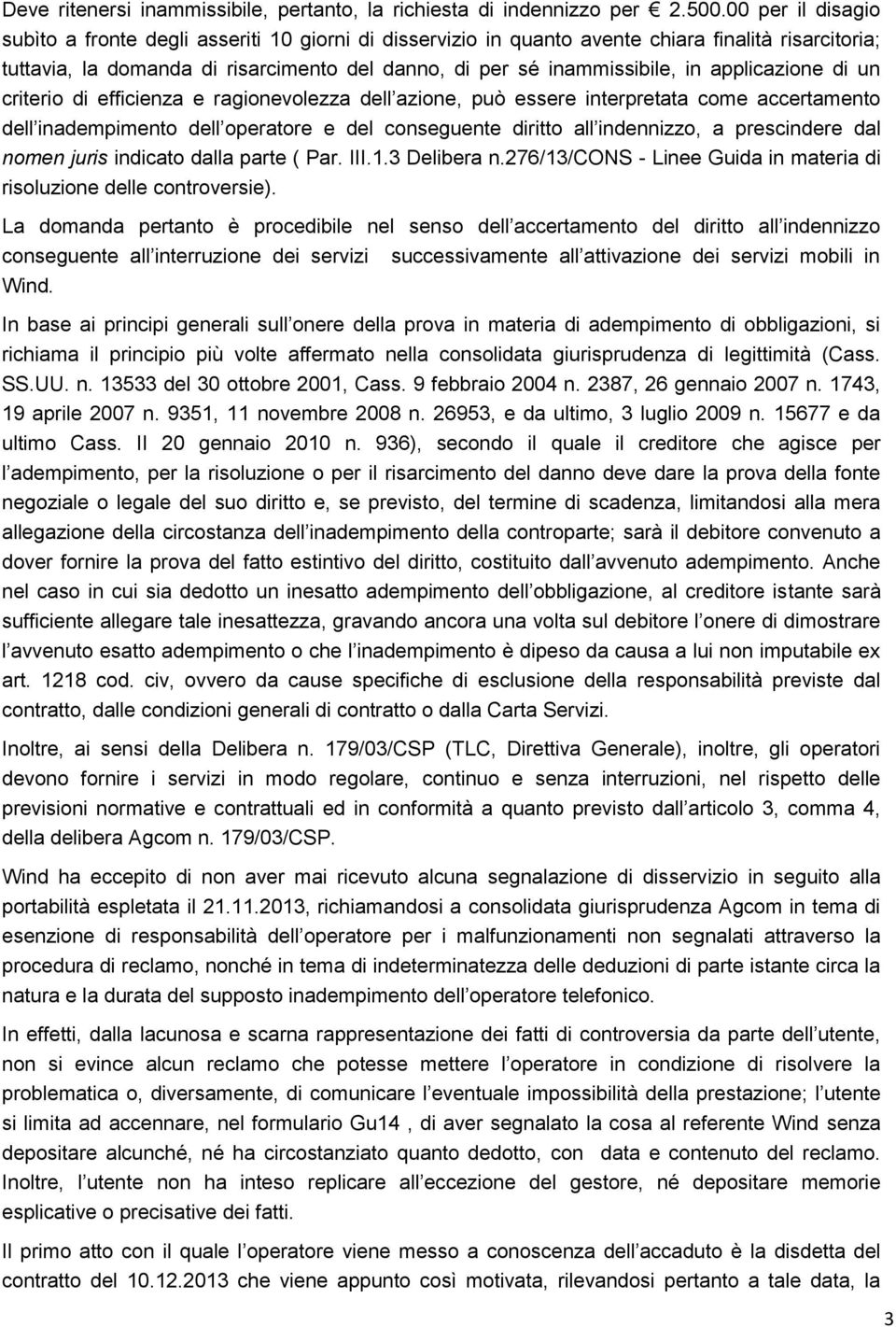 applicazione di un criterio di efficienza e ragionevolezza dell azione, può essere interpretata come accertamento dell inadempimento dell operatore e del conseguente diritto all indennizzo, a