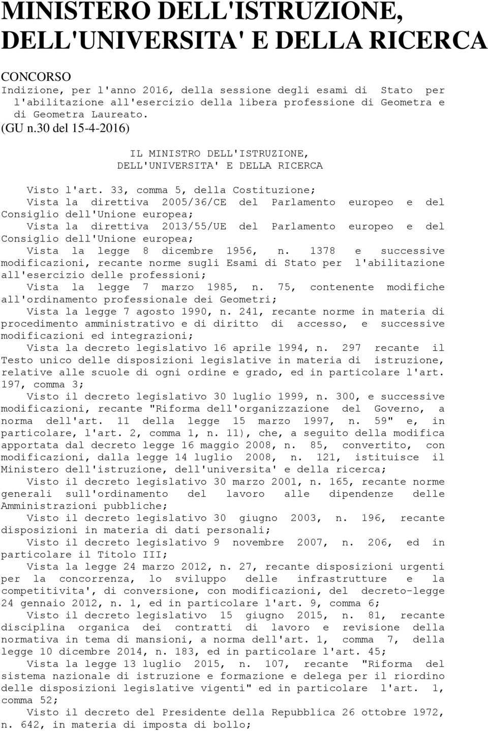 33, comma 5, della Costituzione; Vista la direttiva 2005/36/CE del Parlamento europeo e del Consiglio dell'unione europea; Vista la direttiva 2013/55/UE del Parlamento europeo e del Consiglio