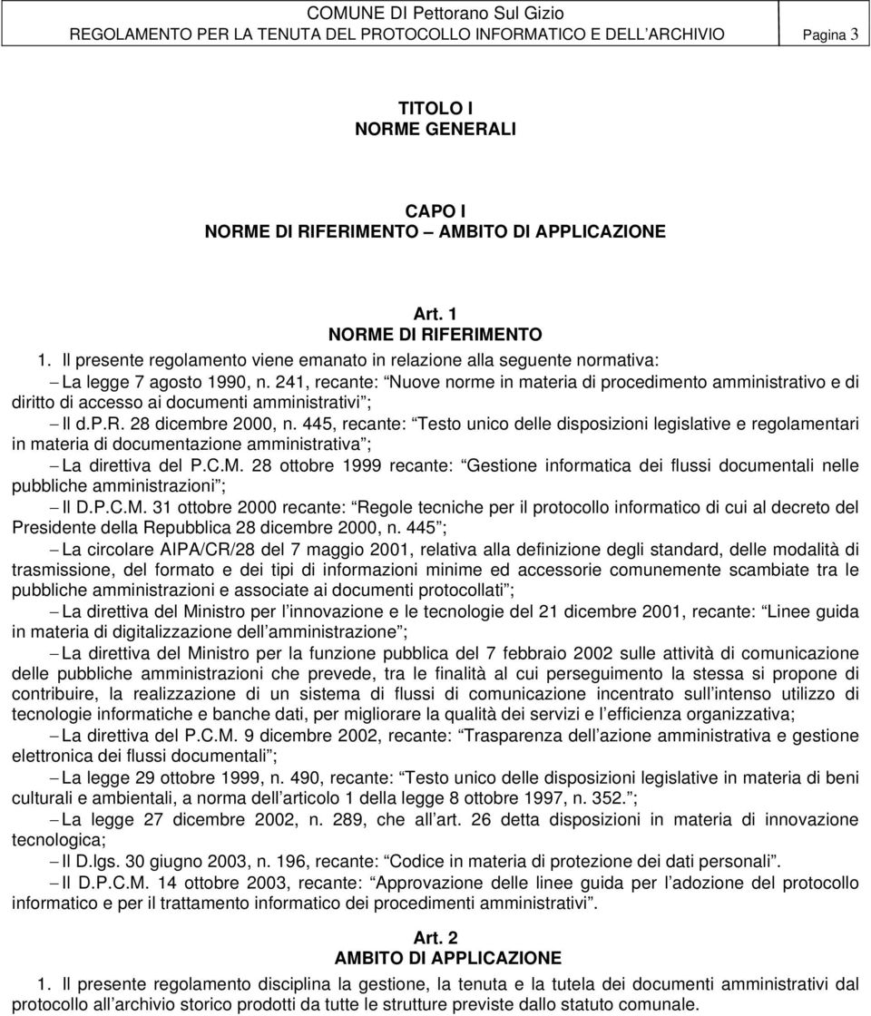 241, recante: Nuove norme in materia di procedimento amministrativo e di diritto di accesso ai documenti amministrativi ; Il d.p.r. 28 dicembre 2000, n.