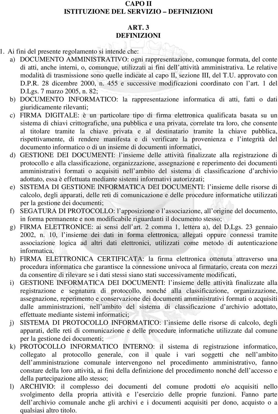 amministrativa. Le relative modalità di trasmissione sono quelle indicate al capo II, sezione III, del T.U. approvato con D.P.R. 28 dicembre 2000, n.