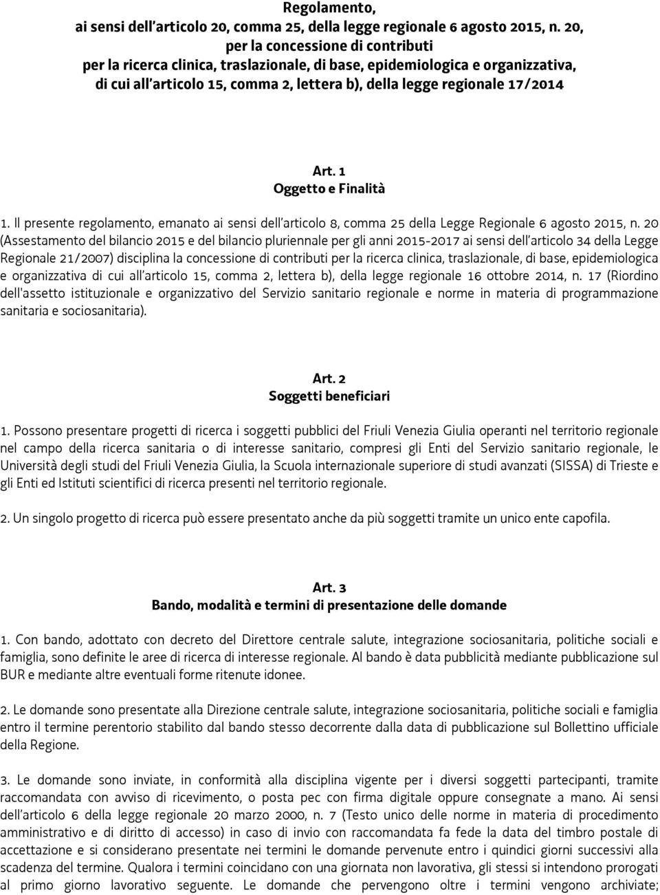 1 Oggetto e Finalità 1. Il presente regolamento, emanato ai sensi dell articolo 8, comma 25 della Legge Regionale 6 agosto 2015, n.